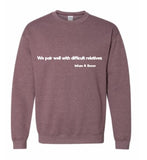 We pair well with difficult relatives crewneck sweatshirt
