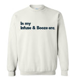 In my Infuse & Booze era crewneck sweatshirt